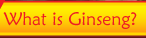 What is Ginseng?